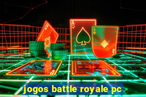 jogos battle royale pc